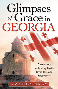 Glimpses of Grace in Georgia: A True Story of Finding God?s Favor, Love and Forgiveness - Paperback
