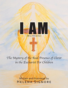 I AM: The Mystery of the Real Presence of Christ in the Eucharist For Children (English and Spanish Edition)