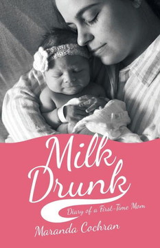 Milk Drunk : Diary Of A First-Time Mom - 9781973672739