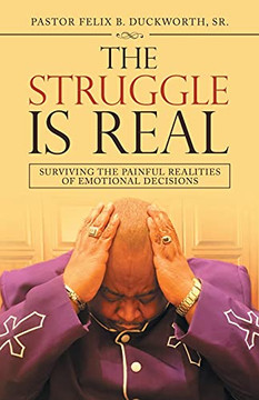 The Struggle Is Real: Surviving The Painful Realities Of Emotional Decisions - 9781664227972