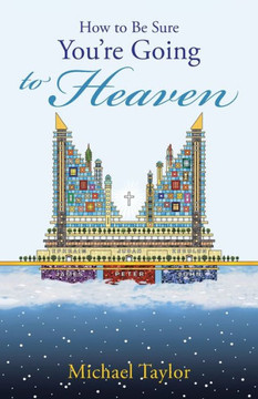 How To Be Sure You?Re Going To Heaven How To Be Sure You?Re Going To Heaven