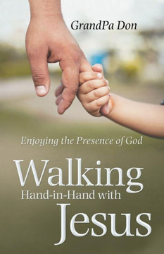 Walking Hand-In-Hand With Jesus : Enjoying The Presence Of God - 9781973653752