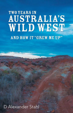 Two Years In Australia'S Wild West : And How It Grew Me Up - 9781973678120 Two Years In Australia'S Wild West : And How It Grew Me Up - 9781973678120