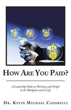 How Are You Paid?: A Leadership Fable on Thriving with People in the Workplace and in Life - 9781973641315