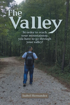 The Valley : In Order To Reach Your Mountaintop, You Have To Go Through Your Valley! - 9781973679493