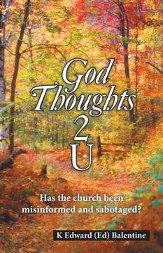 God Thoughts 2 U: Has the Church Been Misinformed and Sabotaged? - 9781973662068