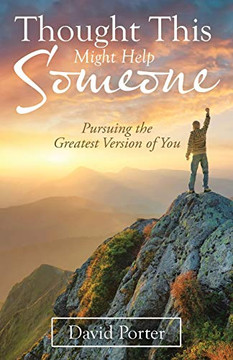 Thought This Might Help Someone: Pursuing the Greatest Version of You - Paperback