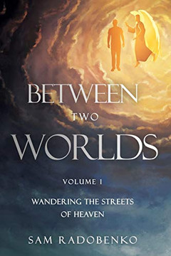 Between Two Worlds: Wandering the Streets of Heaven Between Two Worlds: Wandering the Streets of Heaven