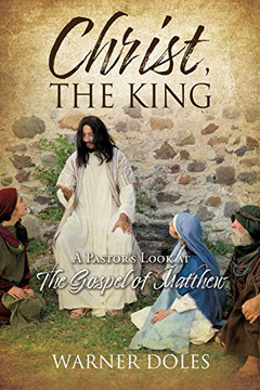 Christ, The King: A Pastor'S Look At The Gospel Of Matthew