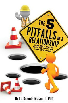 The 5 Pitfalls Of A Relationship: What They Haven'T Told You Why Your Love Life Stinks