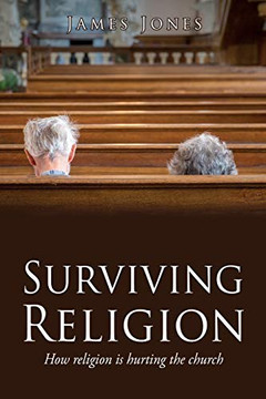 Surviving Religion: How religion is hurting the church