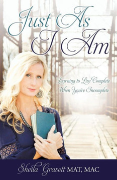 Just As I Am: Learning To Live Complete When You'Re Incomplete