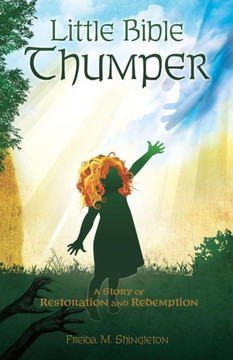 Little Bible Thumper: A Story Of Restoration And Redemption