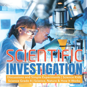 Scientific Investigation Discussions And Simple Experiments Science Kids Science Grade 4 Science, Nature & How It Works - 9781541949263