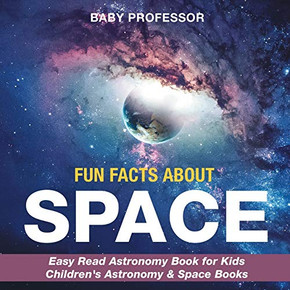 Fun Facts About Space - Easy Read Astronomy Book Fur Kids | Children'S Astronomy & Space Books