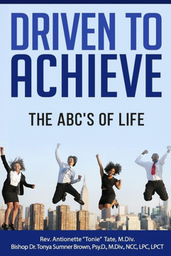 Driven To Achieve: The Abc'S Of Life