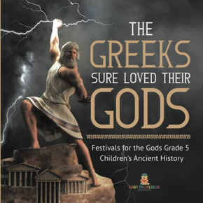The Greeks Sure Loved Their Gods | Festivals For The Gods Grade 5 | Children'S Ancient History