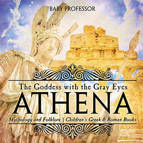 Athena: The Goddess with the Gray Eyes - Mythology and Folklore | Children's Greek & Roman Books