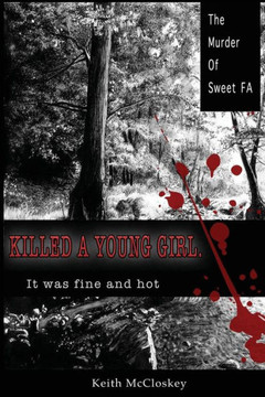 Killed A Young Girl, It Was Fine And Hot: The Murder Of Sweet Fa