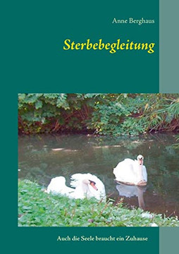 Sterbebegleitung: Auch Die Seele Braucht Ein Zuhause (German Edition)