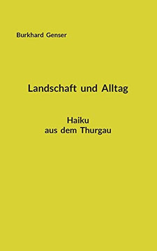 Landschaft und Alltag: Haiku aus dem Thurgau (German Edition)
