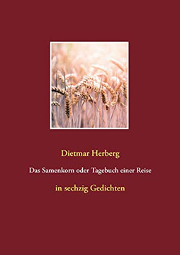 Das Samenkorn oder Tagebuch einer Reise: in sechzig Gedichten (German Edition)