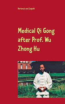 Medical Qi Gong after Prof. Wu Zhong Hu Medical Qi Gong after Prof. Wu Zhong Hu