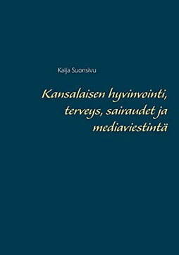 Kansalaisen Hyvinvointi, Terveys, Sairaudet Ja Mediaviestint??æ (Finnish Edition)
