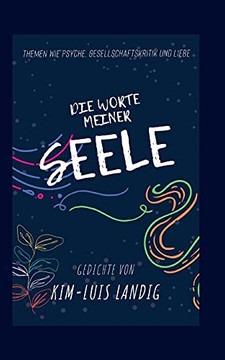 Die Worte Meiner Seele: Themen Wie Psyche, Gesellschaftskritik Und Liebe (German Edition)