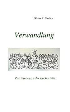 Verwandlung: Zur Wirkweise der Eucharistie (German Edition)
