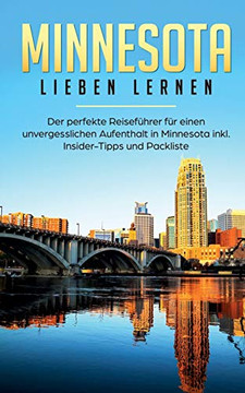 Minnesota Lieben Lernen: Der Perfekte Reisefuhrer Fur Eion Unvergesslichen Aufenthalt I'minnesota Inkl. Insider-Tipps Und Packliste (German Edition)