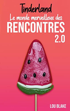 Tinderland Ou Le Monde Merveilleux Des Rencontres 2.0 Tinderland Ou Le Monde Merveilleux Des Rencontres 2.0