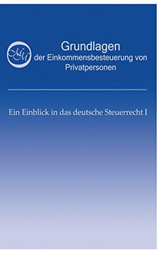 Grundlagen Der Einkommensbesteuerung Von Privatpersonen : Ein Einblick In Das Deutsche Steuerrecht I
