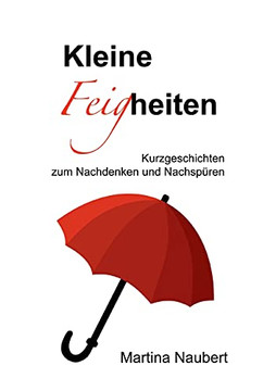 Kleine Feigheiten: Kurzgeschichten Zum Nachdenken Und Nachsp??Ren (German Edition)