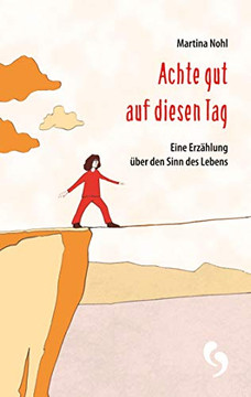Achte gut auf diesen Tag: Eine Erz?ñhlung ??ber den Sinn des Lebens (German Edition)