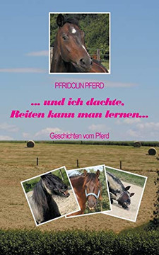 und ich dachte, Reiten kann man lernen: Geschichten vom Pferd (German Edition)