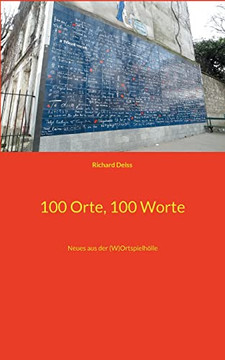 100 Orte, 100 Worte : Neues Aus Der (W)Ortspielhölle