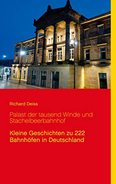 Palast der tausend Winde und Stachelbeerbahnhof: Kleine Geschichten zu 222 Bahnhöfen in Deutschland (German Edition)