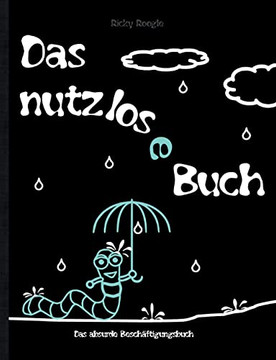 Das Nutzlose Buch - Das Absurde Beschäftigungsbuch: Aktivitätsbuch Mitmachbuch Basteln Ausmalen Scherzartikel Für Kinder Schüler Studenten Erwachsene ... Geschenk Geschenkbuch (German Edition)