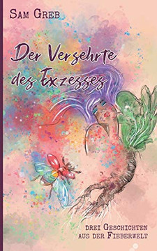 Der Versehrte des Exzesses: Drei Geschichten aus der Fieberwelt (German Edition)