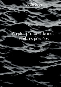 Au Plus Profond De Mes Sombres Pensees (French Edition)