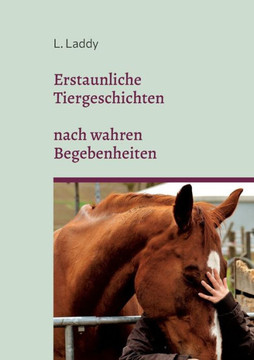 Erstaunliche Tiergeschichten Nach Wahren Begebenheiten (German Edition)