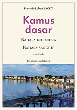 Kamus Dasar Bahasa Indonesia - Bahasa Sangihe: Kepulauan Laut Sulawesi (French Edition) Kamus Dasar Bahasa Indonesia - Bahasa Sangihe: Kepulauan Laut Sulawesi (French Edition)