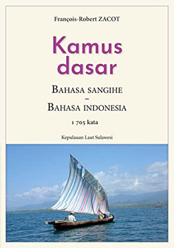 Kamus Dasar Bahasa Sangihe - Bahasa Indonesia: Kepulauan Laut Sulawesi (French Edition) Kamus Dasar Bahasa Sangihe - Bahasa Indonesia: Kepulauan Laut Sulawesi (French Edition)