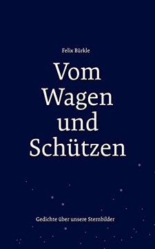 Vom Wagen Und SchUtzen: Gedichte Uber Unsere Sternbilder (German Edition)