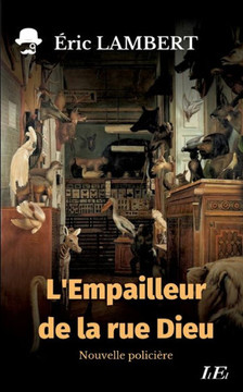 L'Empailleur De La Rue Dieu (French Edition)