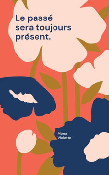 Le Passe Sera Toujours Present. (French Edition)