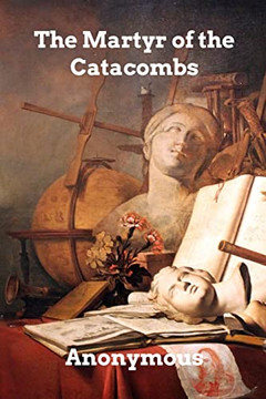 The Martyr Of The Catacombs The Martyr Of The Catacombs