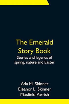The Emerald Story Book; Stories And Legends Of Spring, Nature And Easter