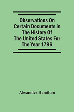 Observations On Certain Documents In The History Of The United States For The Year 1796,